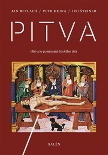Betlach Jan, Hejna Petr, Šteiner Ivo,: Pitva - Historie Poznávání Lidského Těla