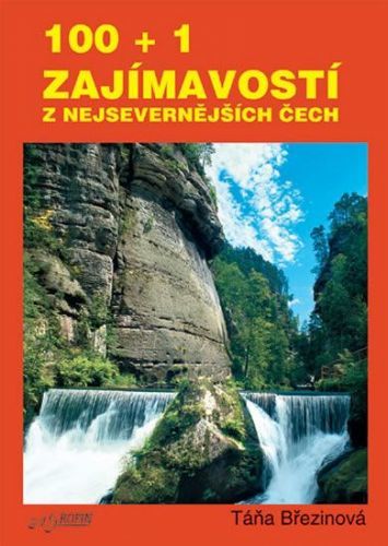 Březinová Taťána: 100 + 1 Zajmavostí Z Nejsevernějších Čech