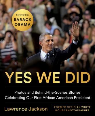 Yes We Did - Photos and Behind-the-Scenes Stories Celebrating Our First African American President (Jackson Lawrence (Lawrence Jackson))(Pevná vazba)
