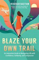 Blaze Your Own Trail - An Interactive Guide to Navigating Life with Confidence, Solidarity and Compassi (Bastian Rebekah)(Paperback / softback)