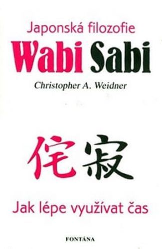 Weidner Christopher A.: Wabi Sabi - Japonská Filosofie