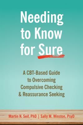 Needing to Know for Sure - A CBT-Based Guide to Overcoming Compulsive Checking and Reassurance Seeking (Seif Martin N.)(Paperback / softback)