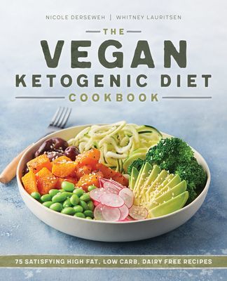 The Vegan Ketogenic Diet Cookbook: 75 Satisfying High Fat, Low Carb, Dairy Free Recipes (Derseweh Nicole)(Paperback)