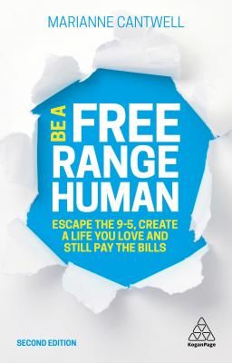 Be A Free Range Human - Escape the 9-5, Create a Life You Love and Still Pay the Bills (Cantwell Marianne)(Paperback / softback)