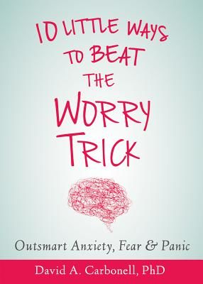 Outsmart Your Anxious Brain: Ten Simple Ways to Beat the Worry Trick (Carbonell David A.)(Paperback)
