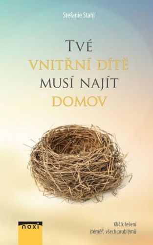 Stahl Stefanie: Tvé Vnitřní Dítě Musí Najít Domov - Klíč K Řešení (Téměř) Všech Problémů