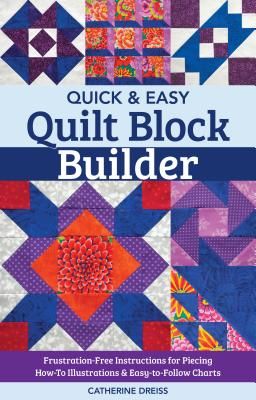 Quick & Easy Quilt Block Builder - Frustration-Free Instructions for Piecing; How-to Illustrations & Easy-to-Follow Charts (Dreiss Catherine)(Paperback / softback)
