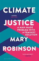 Climate Justice - A Man-Made Problem With a Feminist Solution (Robinson Mary)(Paperback / softback)