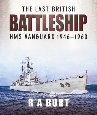 Last British Battleship - HMS Vanguard, 1946-1960 (A Burt R)(Pevná vazba)
