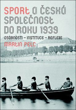 Sport a česká společnost do roku 1939 - Pelc Martin