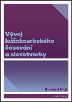 Vývoj lužickosrbského časování a slovotvorby - Bígl Richard