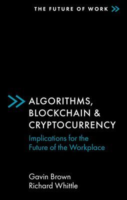 Algorithms, Blockchain & Cryptocurrency - Implications for the Future of the Workplace (Brown Gavin)(Paperback / softback)