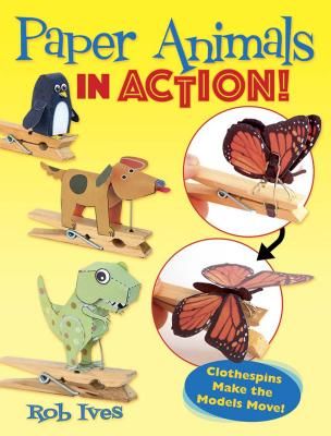 Paper Animals in Action! - Clothespins Make the Models Move! (Ives Rob)(Paperback / softback)