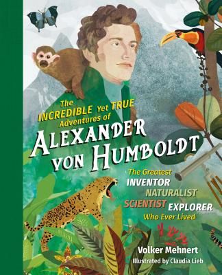 Incredible Yet True Adventures of Alexander von Humboldt (Mehnert Volker)(Pevná vazba)