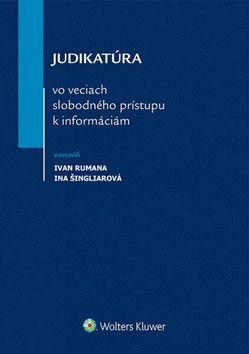 Judikatúra vo veciach slobodného prístupu k informáciám - Ivan Rumana, Ina Šingliarová