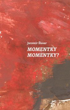 Momentky Momentky? - Šlosar Jaromír