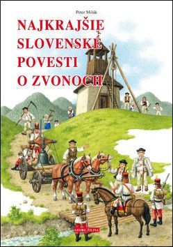Najkrajšie slovenské povesti o zvonoch - Čapka Marián, Mišák Peter