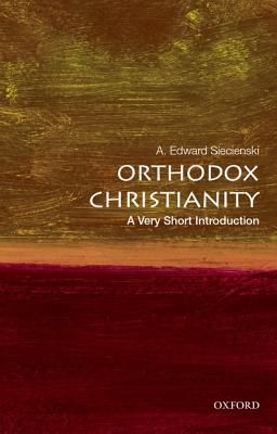 Orthodox Christianity: A Very Short Introduction (Siecienski A. Edward (Associate Profesor of Religion and Pappas Professor of Byzantine Culture and Religion Associate Profesor of Religion and Pappas Professor of Byzantine Culture and Religion Stockton Co