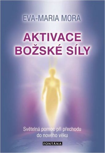 Mora Eva-Maria: Aktivace Božské Síly - Světelná Pomoc Při Přechodu Do Nového Věku