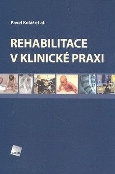 Rehabilitace v klinické praxi - Kolář Pavel
