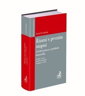 Řízení v prvním stupni. Civilní proces z pohledu účastníka - Svoboda Karel