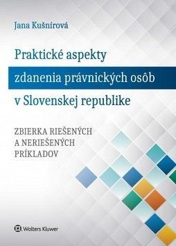 Praktické aspekty zdanenia právnických osôb v Slovenskej republike - Kušnírová Jana