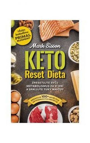 Sisson Mark: Keto Reset Dieta - Zresetujte Svůj Metabolismus Za 21 Dní A Spalujte Tuky Navždy