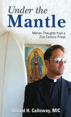 Under the Mantle: Marians Thoughts from a 21st Century Priest (Calloway Donald H.)(Paperback)