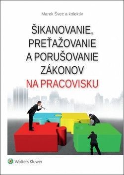 Šikanovanie, preťažovanie a porušovanie zákonov na pracovisku - Švec Marek