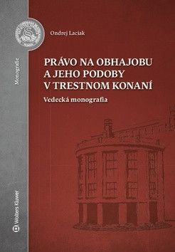 Právo na obhajobu a jeho podoby v trestnom konaní - Laciak Ondrej