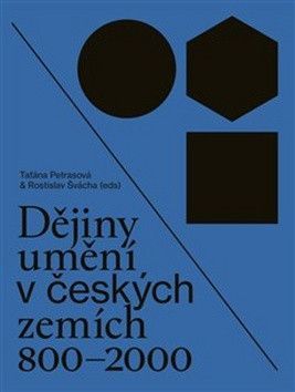 Dějiny umění v českých zemích 800 - 2000 - Petrasová Taťána, Švácha Rostislav