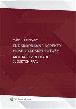 Ľudskoprávne aspekty hospodárskej súťaže - Patakyová Mária T.