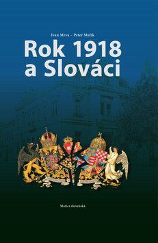 Rok 1918 a Slováci - Mrva Ivan, Mulík Peter