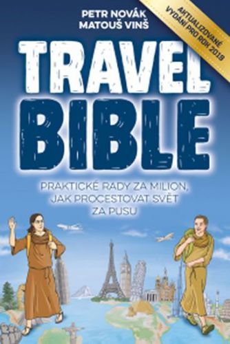 Novák Petr, Vinš Matouš,: Travel Bible - Praktické Rady Za Milion, Jak Procestovat Svět Za Pusu (201