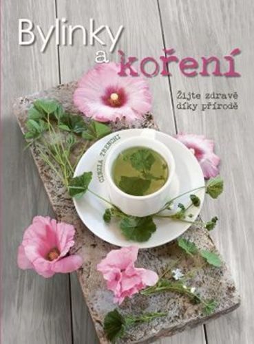 Trenchiová Cinzia: Bylinky A Koření - Žijte Zdravě Díky Přírodě