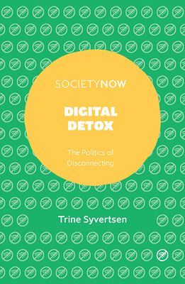 Digital Detox - The Politics of Disconnecting (Syvertsen Trine)(Paperback / softback)