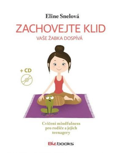 Snelová Eline: Zachovejte Klid, Vaše Žabka Dospívá - Cvičení Mindfulness Pro Rodiče A Jejich Teenage