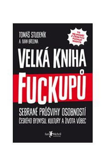Studeník Tomáš, Brezina Ivan,: Velká Kniha Fuckupů - Sebrané Průšvihy Osobností Českého Byznysu, Kul