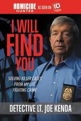 I Will Find You - Solving Killer Cases from My Life Fighting Crime (Kenda Detective Lt. Joe)(Paperback / softback)