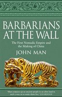 Barbarians at the Wall - The First Nomadic Empire and the Making of China (Man John)(Paperback / softback)