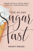 40-Day Sugar Fast - Where Physical Detox Meets Spiritual Transformation (Speake Wendy)(Paperback / softback)