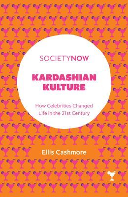 Kardashian Kulture - How Celebrities Changed Life in the 21st Century (Cashmore Professor Ellis)(Paperback / softback)