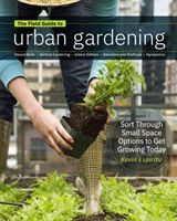 Field Guide to Urban Gardening - How to Grow Plants, No Matter Where You Live: Raised Beds * Vertical Gardening * Indoor Edibles * Balconies and Rooftops * Hydroponics (Espiritu Kevin)(Paperback / softback)