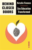 Behind Closed Doors - Sex Education Transformed (Fiennes Natalie)(Paperback / softback)