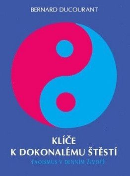 Klíče k dokonalému štěstí - Ducourant Bernard