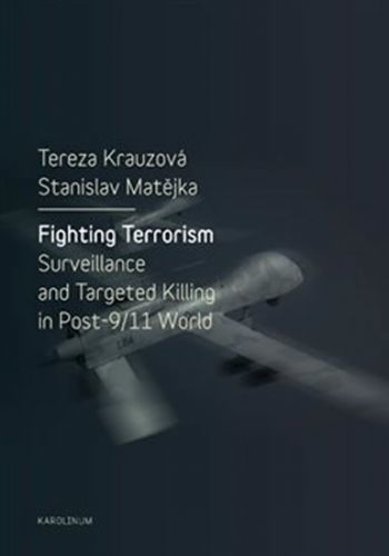 Fighting Terrorism - Surveillance and Targeted Killing in Post-9/11 World - Krauzová Tereza, Matějka Stanislav,