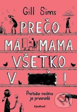 Prečo má mama všetko v... - Gill Sims