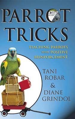 Parrot Tricks: Teaching Parrots with Positive Reinforcement (Robar Tani)(Paperback)