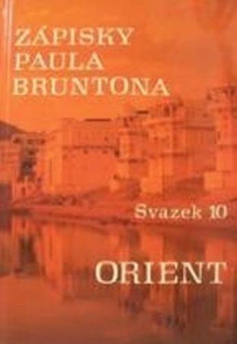 Brunton Paul: Zápisky Paula Bruntona - Svazek 10: Orient