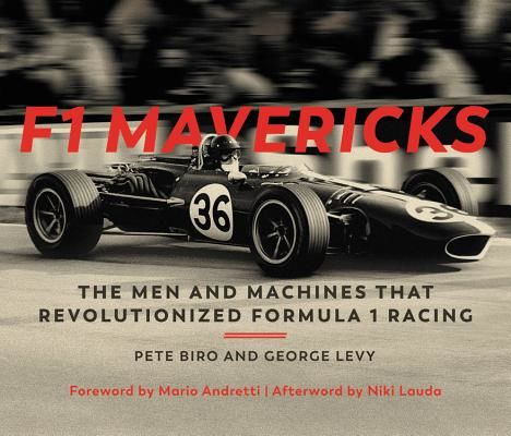 F1 Mavericks - The Men and Machines that Revolutionized Formula 1 Racing (Biro Pete)(Pevná vazba)